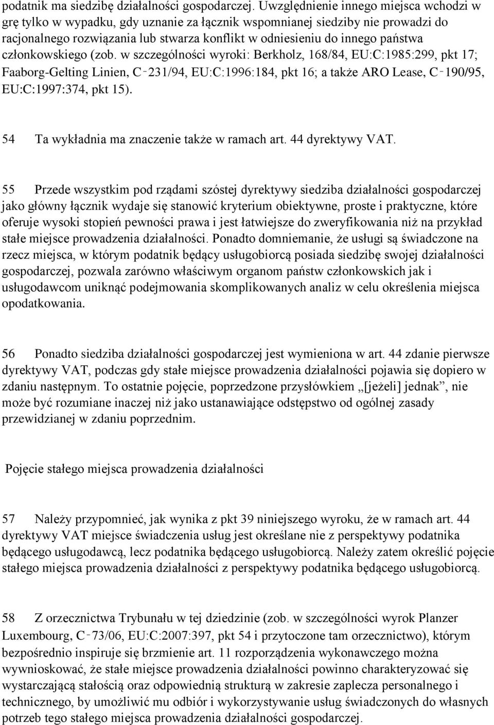 członkowskiego (zob. w szczególności wyroki: Berkholz, 168/84, EU:C:1985:299, pkt 17; Faaborg-Gelting Linien, C 231/94, EU:C:1996:184, pkt 16; a także ARO Lease, C 190/95, EU:C:1997:374, pkt 15).