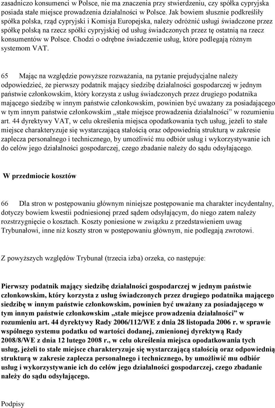 ostatnią na rzecz konsumentów w Polsce. Chodzi o odrębne świadczenie usług, które podlegają różnym systemom VAT.