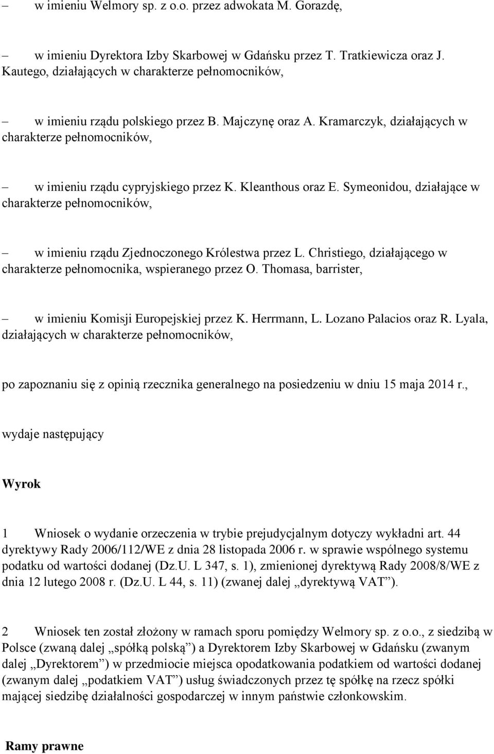 Kleanthous oraz E. Symeonidou, działające w charakterze pełnomocników, w imieniu rządu Zjednoczonego Królestwa przez L. Christiego, działającego w charakterze pełnomocnika, wspieranego przez O.