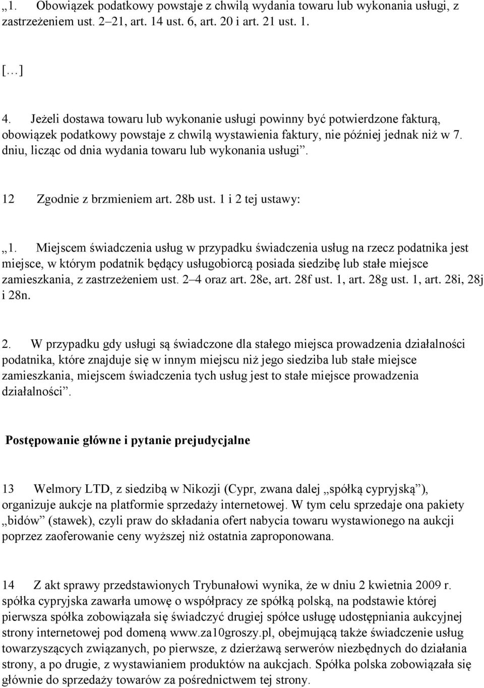 dniu, licząc od dnia wydania towaru lub wykonania usługi. 12 Zgodnie z brzmieniem art. 28b ust. 1 i 2 tej ustawy: 1.