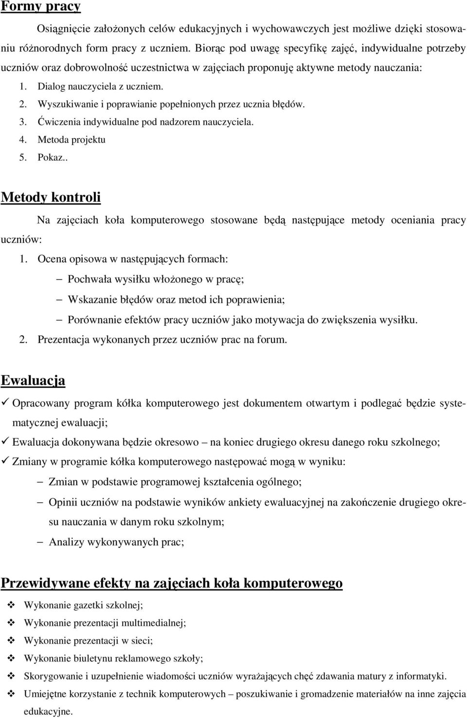 Wyszukiwanie i poprawianie popełnionych przez ucznia błędów. 3. Ćwiczenia indywidualne pod nadzorem nauczyciela. 4. Metoda projektu 5. Pokaz.