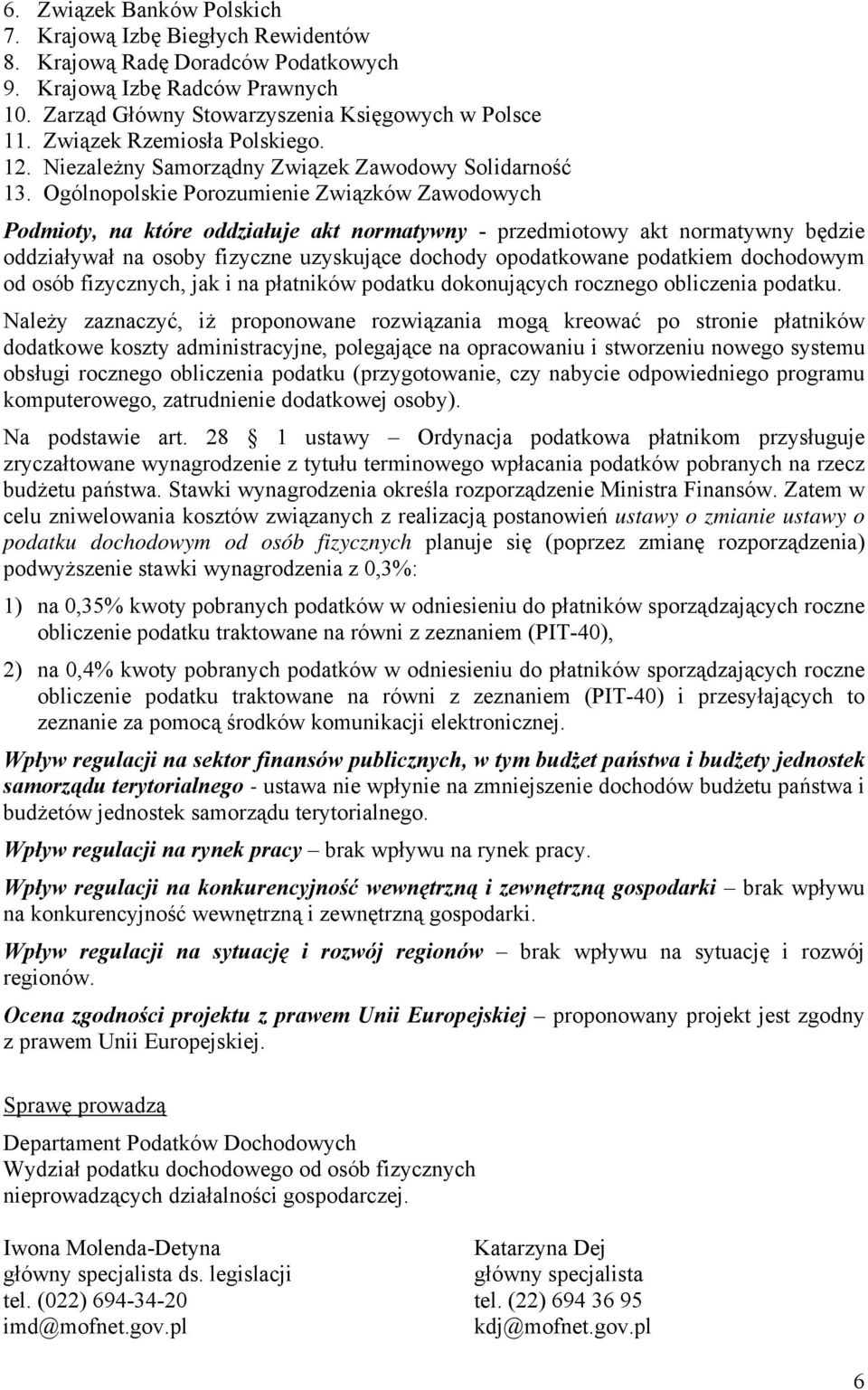 Ogólnopolskie Porozumienie Związków Zawodowych Podmioty, na które oddziałuje akt normatywny - przedmiotowy akt normatywny będzie oddziaływał na osoby fizyczne uzyskujące dochody opodatkowane