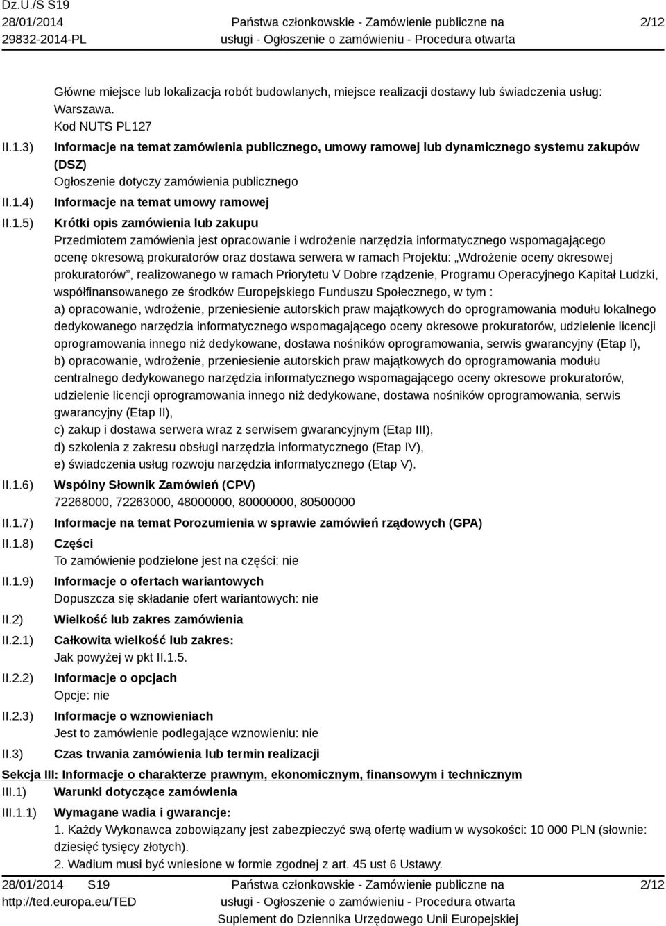 zamówienia lub zakupu Przedmiotem zamówienia jest opracowanie i wdrożenie narzędzia informatycznego wspomagającego ocenę okresową prokuratorów oraz dostawa serwera w ramach Projektu: Wdrożenie oceny