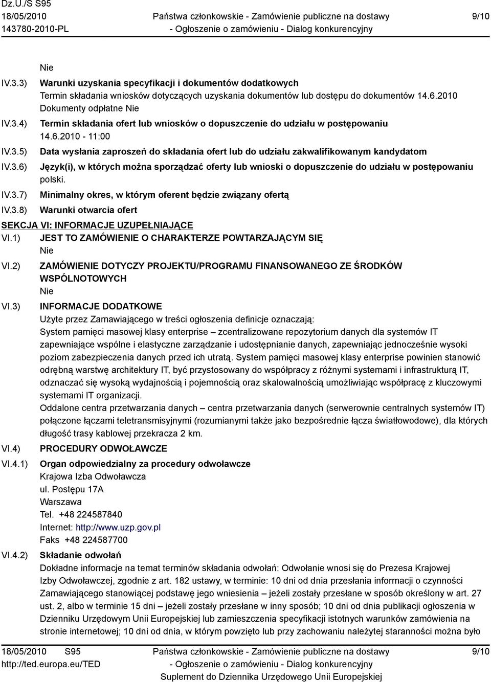 polski. Minimalny okres, w którym oferent będzie związany ofertą Warunki otwarcia ofert SEKCJA VI: INFORMACJE UZUPEŁNIAJĄCE VI.1) JEST TO ZAMÓWIENIE O CHARAKTERZE POWTARZAJĄCYM SIĘ VI.2) VI.3) VI.