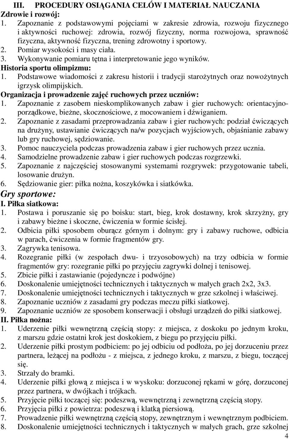 i sportowy. 2. Pomiar wysokości i masy ciała. 3. Wykonywanie pomiaru tętna i interpretowanie jego wyników. Historia sportu olimpizmu: 1.