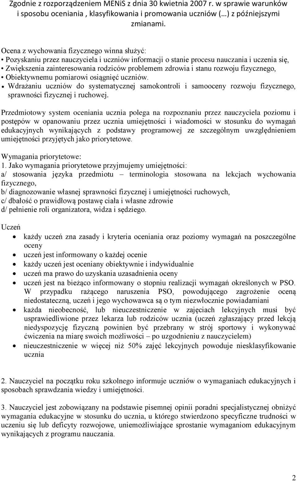 Przedmiotowy system oceniania ucznia polega na rozpoznaniu przez nauczyciela poziomu i postępów w opanowaniu przez ucznia umiejętności i wiadomości w stosunku do wymagań edukacyjnych wynikających z