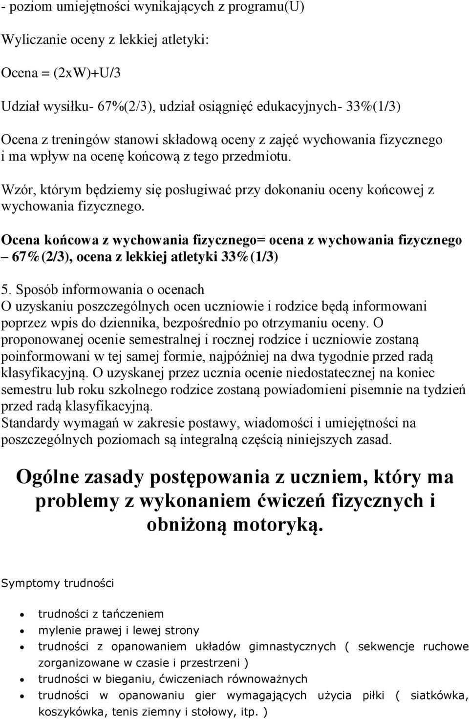 Ocena końcowa z wychowania fizycznego= ocena z wychowania fizycznego 67%(2/3), ocena z lekkiej atletyki 33%(1/3) 5.