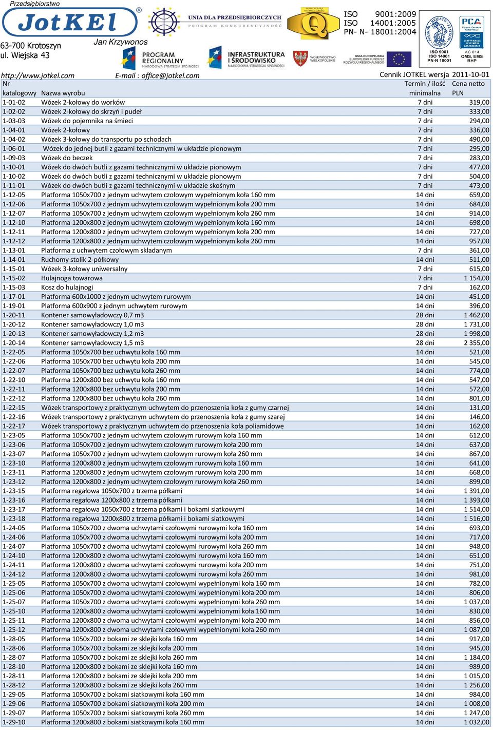 z gazami technicznymi w układzie pionowym 7 dni 477,00 1-10-02 Wózek do dwóch butli z gazami technicznymi w układzie pionowym 7 dni 504,00 1-11-01 Wózek do dwóch butli z gazami technicznymi w