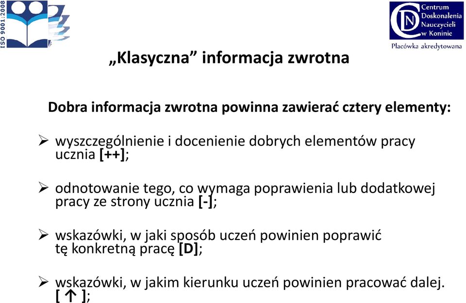 wymaga poprawienia lub dodatkowej pracy ze strony ucznia [-]; wskazówki, w jaki sposób uczeń