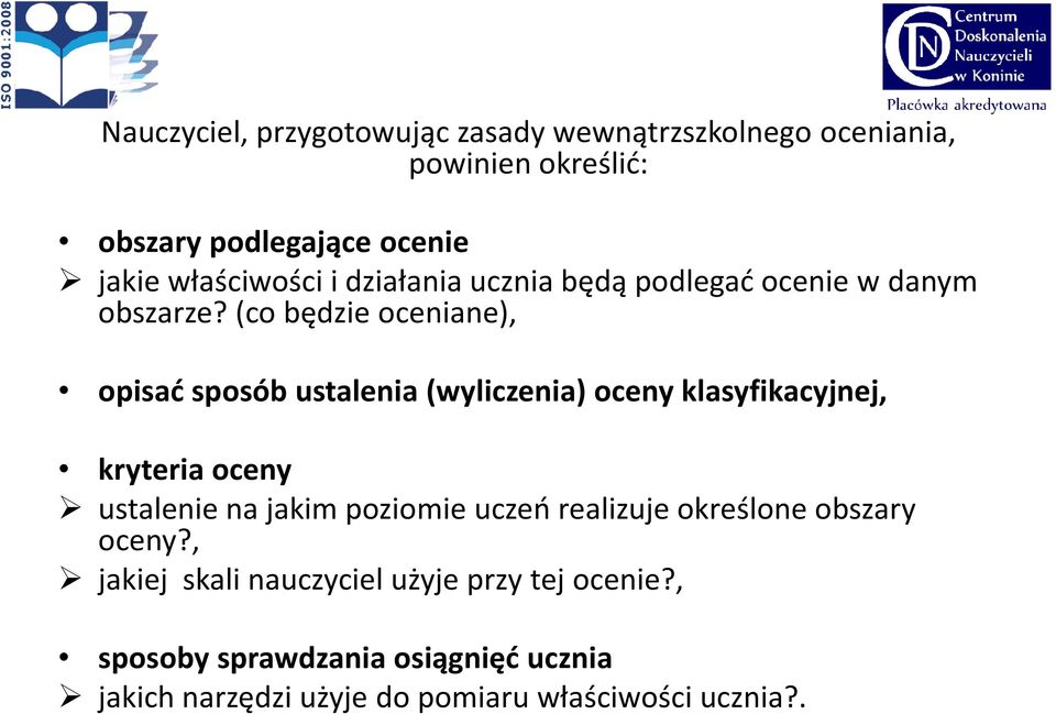 (co będzie oceniane), opisać sposób ustalenia (wyliczenia) oceny klasyfikacyjnej, kryteria oceny ustalenie na jakim