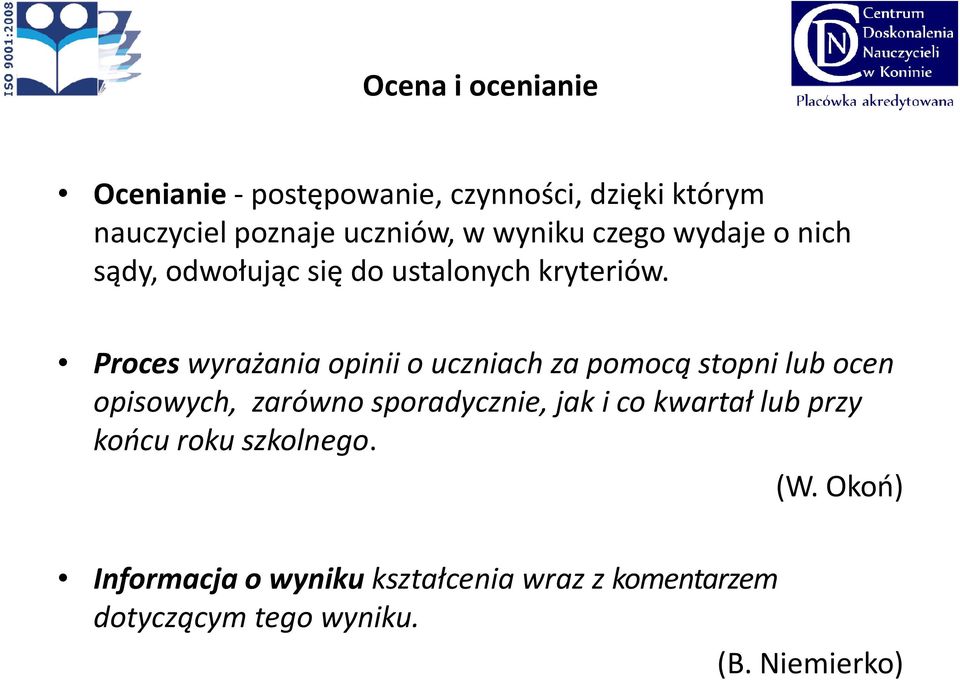 Proceswyrażania opinii o uczniach za pomocą stopni lub ocen opisowych, zarówno sporadycznie, jak i co