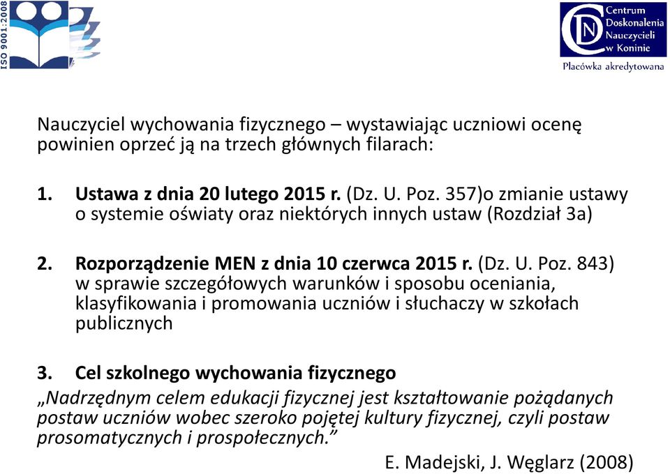 843) w sprawie szczegółowych warunków i sposobu oceniania, klasyfikowania i promowania uczniów i słuchaczy w szkołach publicznych 3.