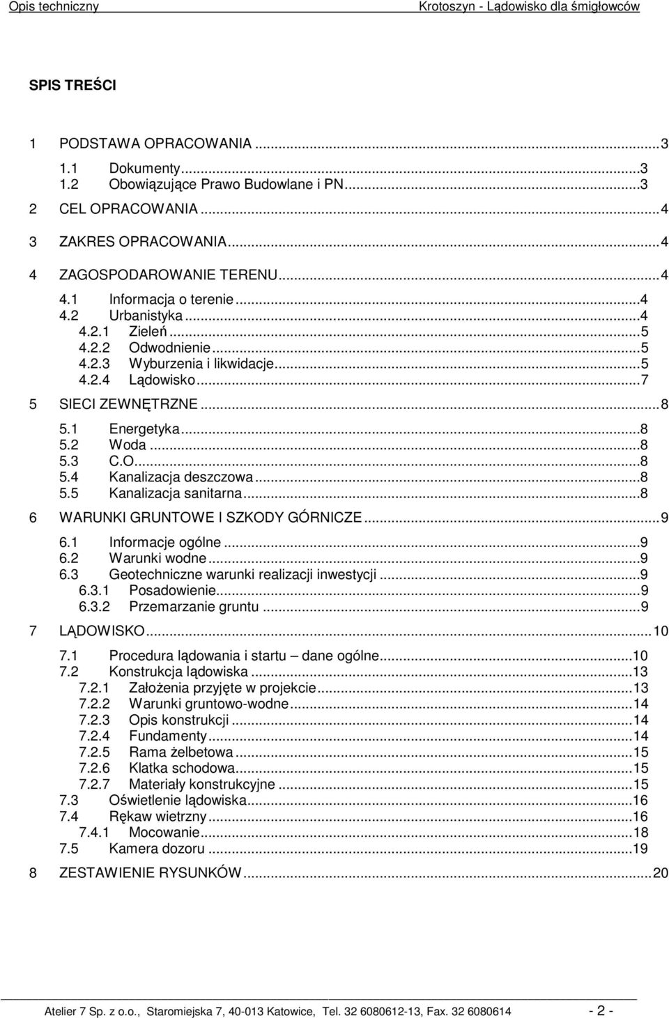 .. 8 5.1 Energetyka...8 5.2 Woda...8 5.3 C.O....8 5.4 Kanalizacja deszczowa...8 5.5 Kanalizacja sanitarna...8 6 WARUNKI GRUNTOWE I SZKODY GÓRNICZE... 9 6.1 Informacje ogólne...9 6.2 Warunki wodne...9 6.3 Geotechniczne warunki realizacji inwestycji.