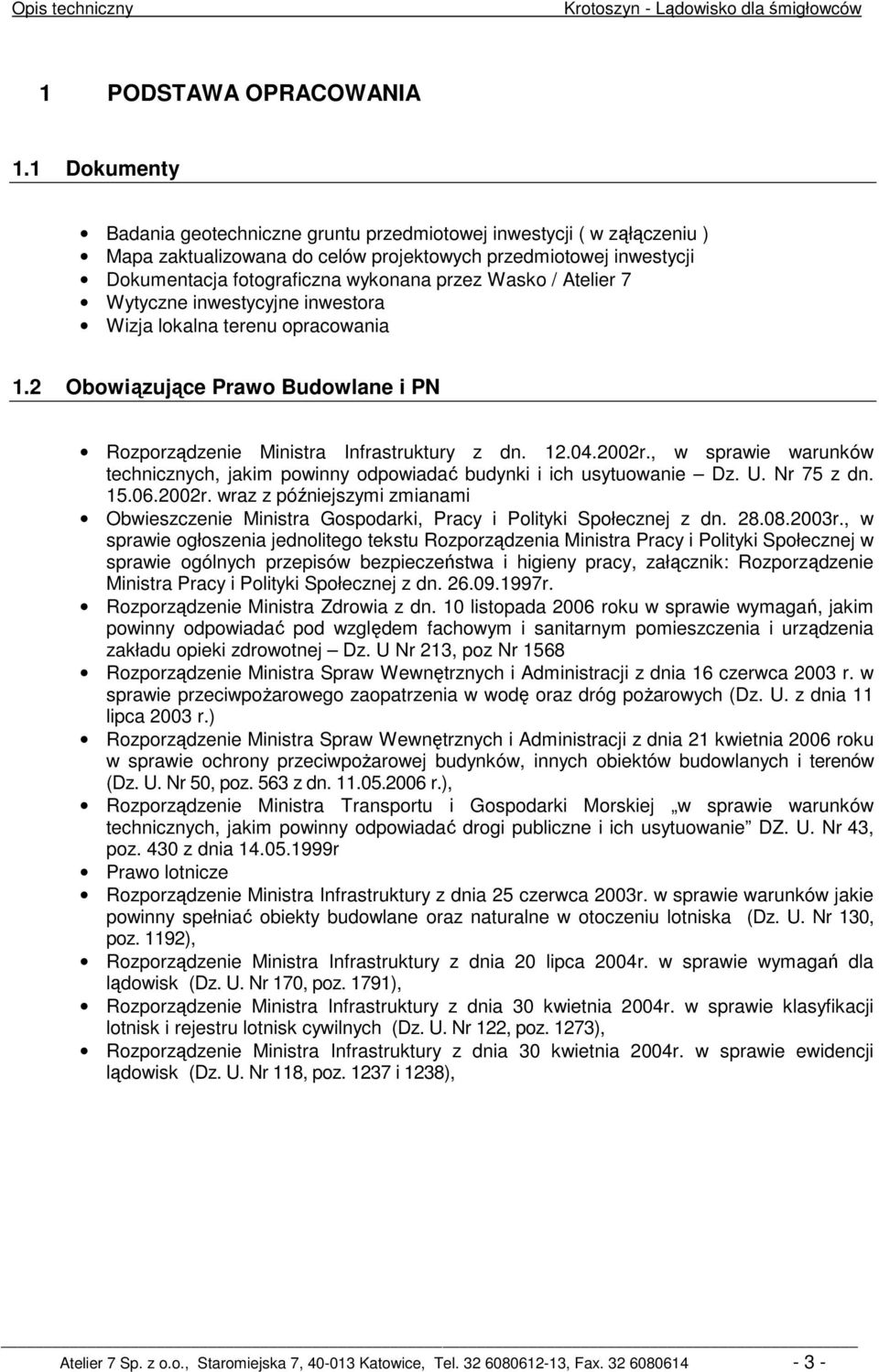 Atelier 7 Wytyczne inwestycyjne inwestora Wizja lokalna terenu opracowania 1.2 Obowiązujące Prawo Budowlane i PN Rozporządzenie Ministra Infrastruktury z dn. 12.04.2002r.