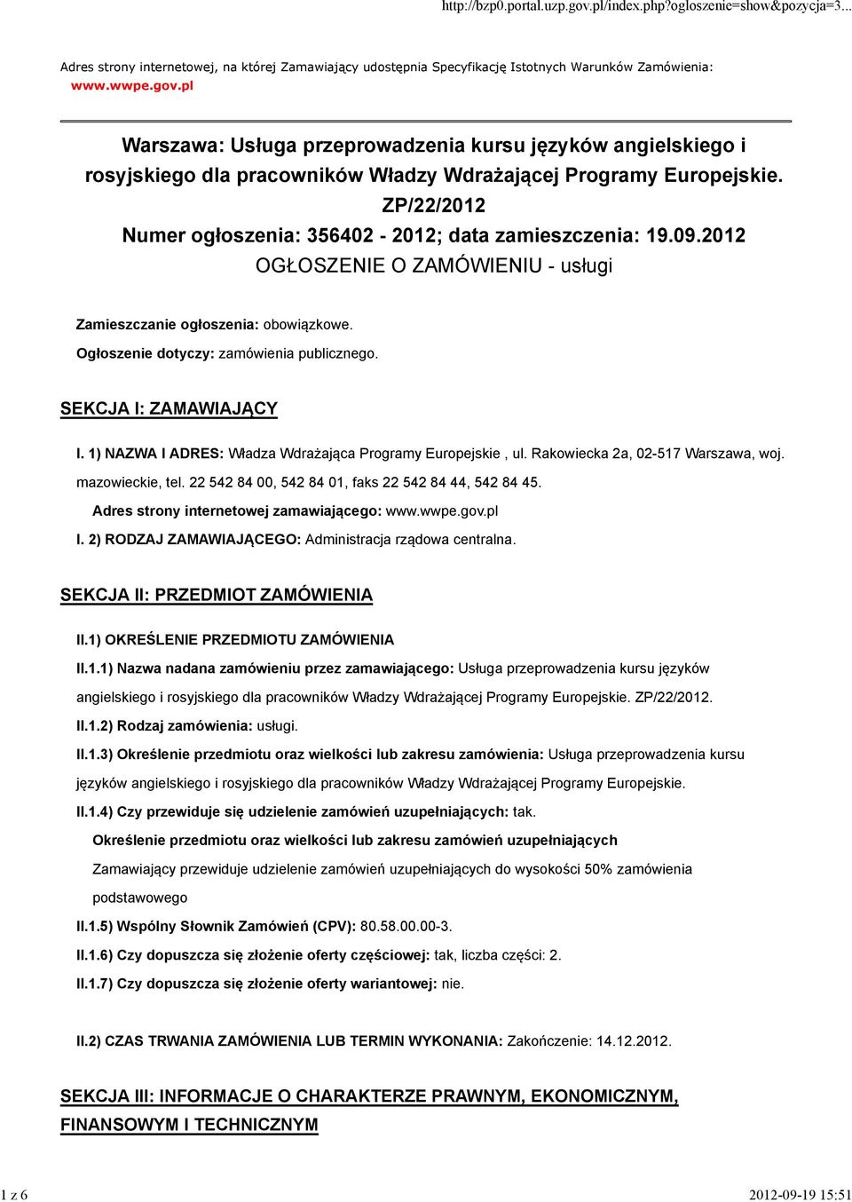 09.2012 OGŁOSZENIE O ZAMÓWIENIU - usługi Zamieszczanie ogłoszenia: obowiązkowe. Ogłoszenie dotyczy: zamówienia publicznego. SEKCJA I: ZAMAWIAJĄCY I.