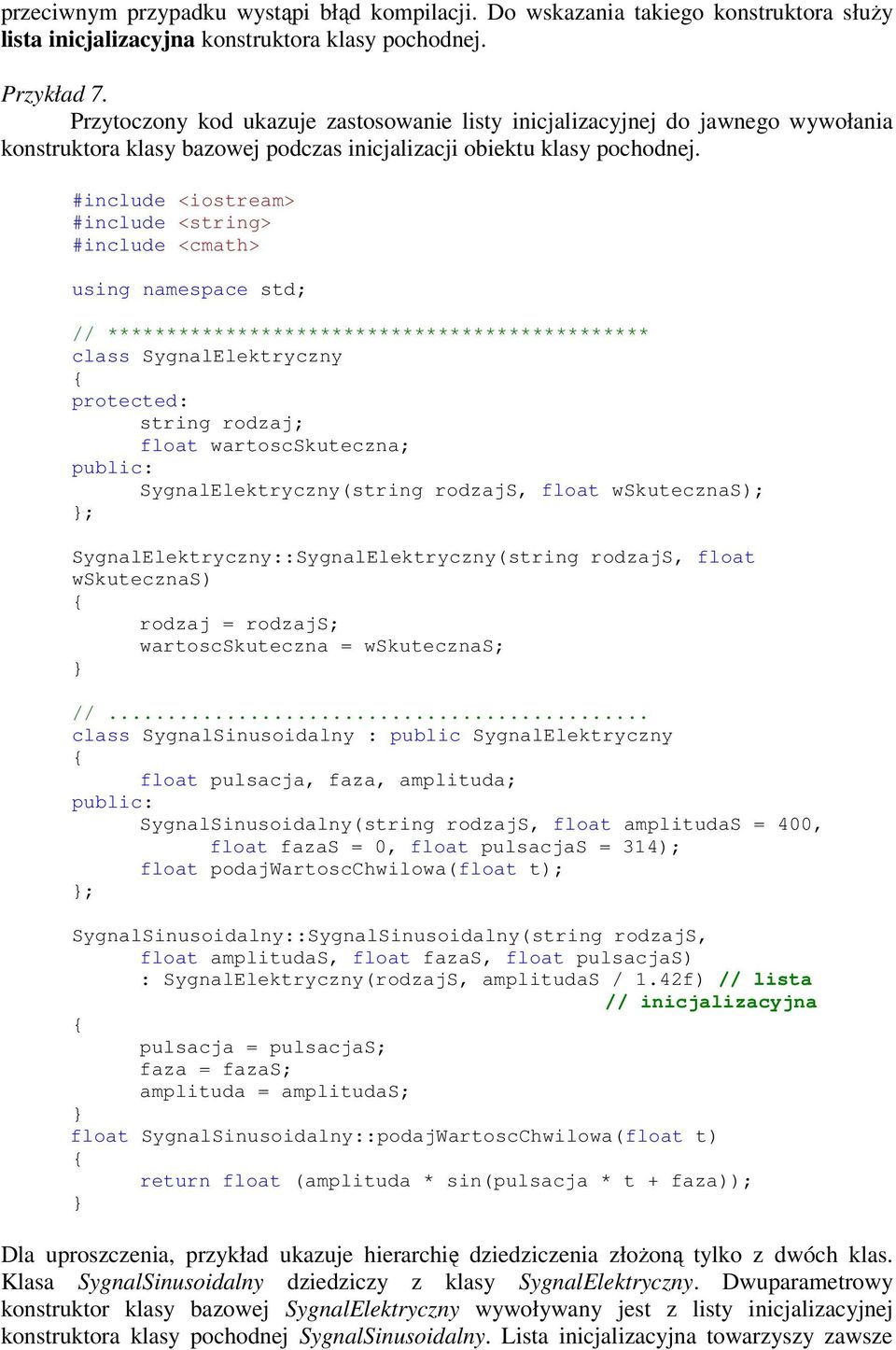 #include <iostream> #include <string> #include <cmath> using namespace std; // ********************************************** class SygnalElektryczny protected: string rodzaj; float wartoscskuteczna;