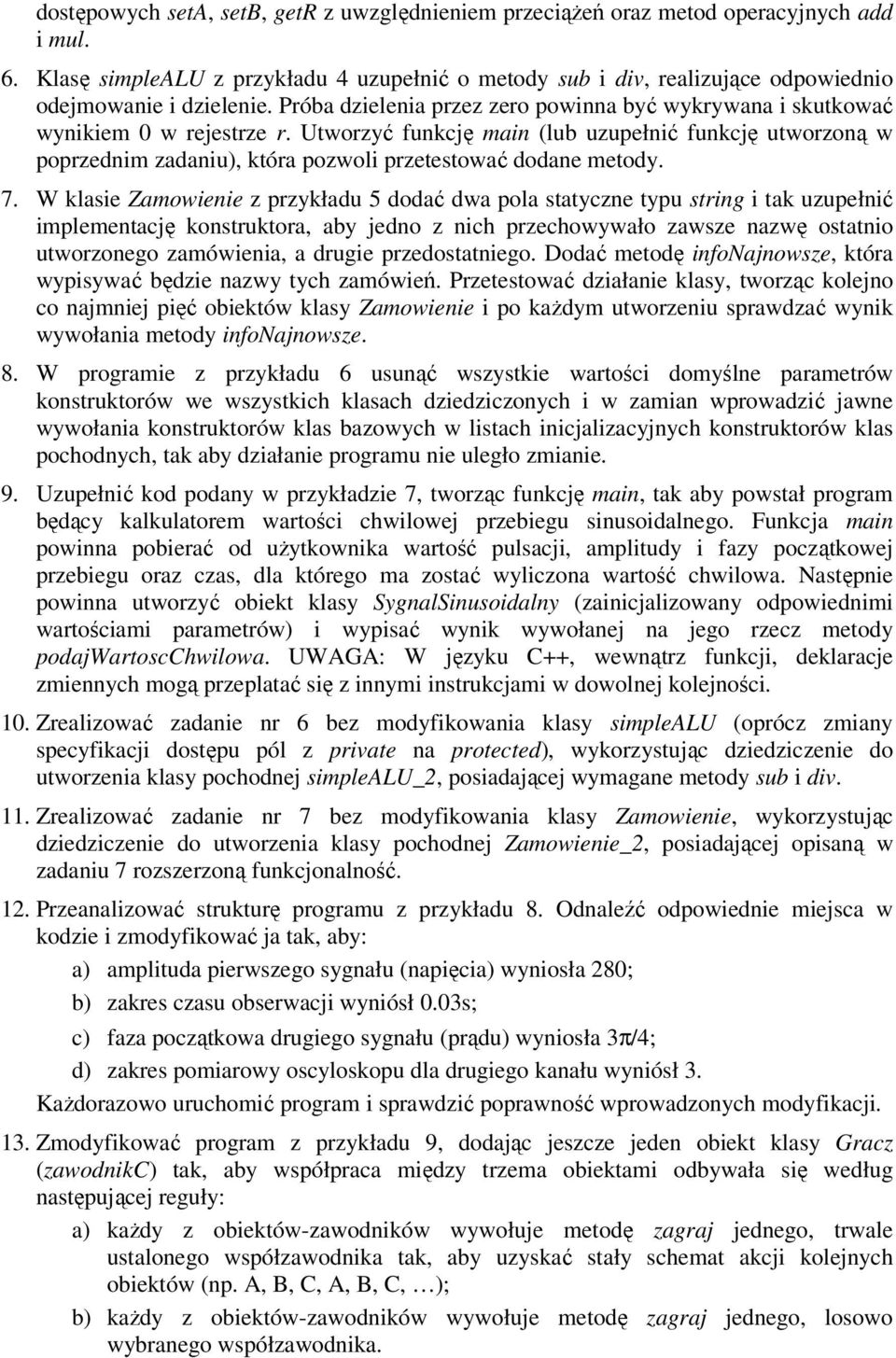 Utworzyć funkcję main (lub uzupełnić funkcję utworzoną w poprzednim zadaniu), która pozwoli przetestować dodane metody. 7.