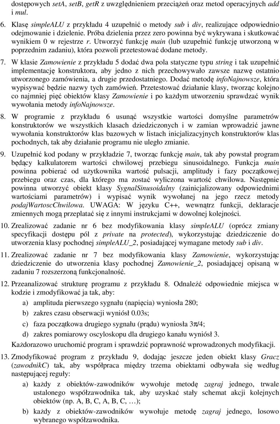 Utworzyć funkcję main (lub uzupełnić funkcję utworzoną w poprzednim zadaniu), która pozwoli przetestować dodane metody. 7.