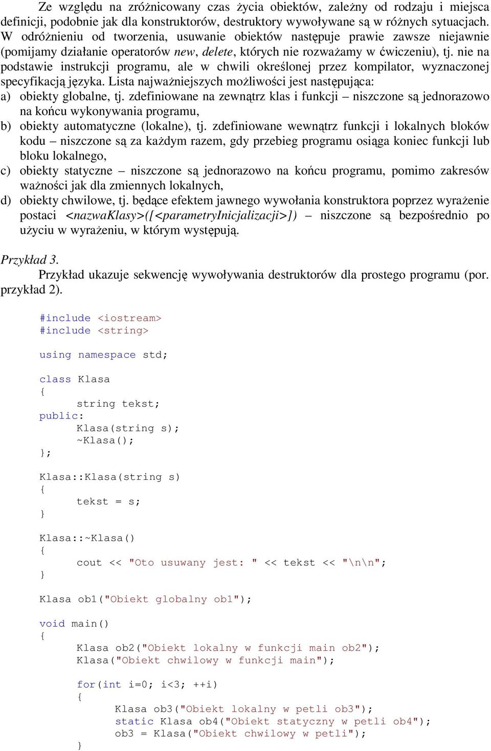 nie na podstawie instrukcji programu, ale w chwili określonej przez kompilator, wyznaczonej specyfikacją języka. Lista najwaŝniejszych moŝliwości jest następująca: a) obiekty globalne, tj.