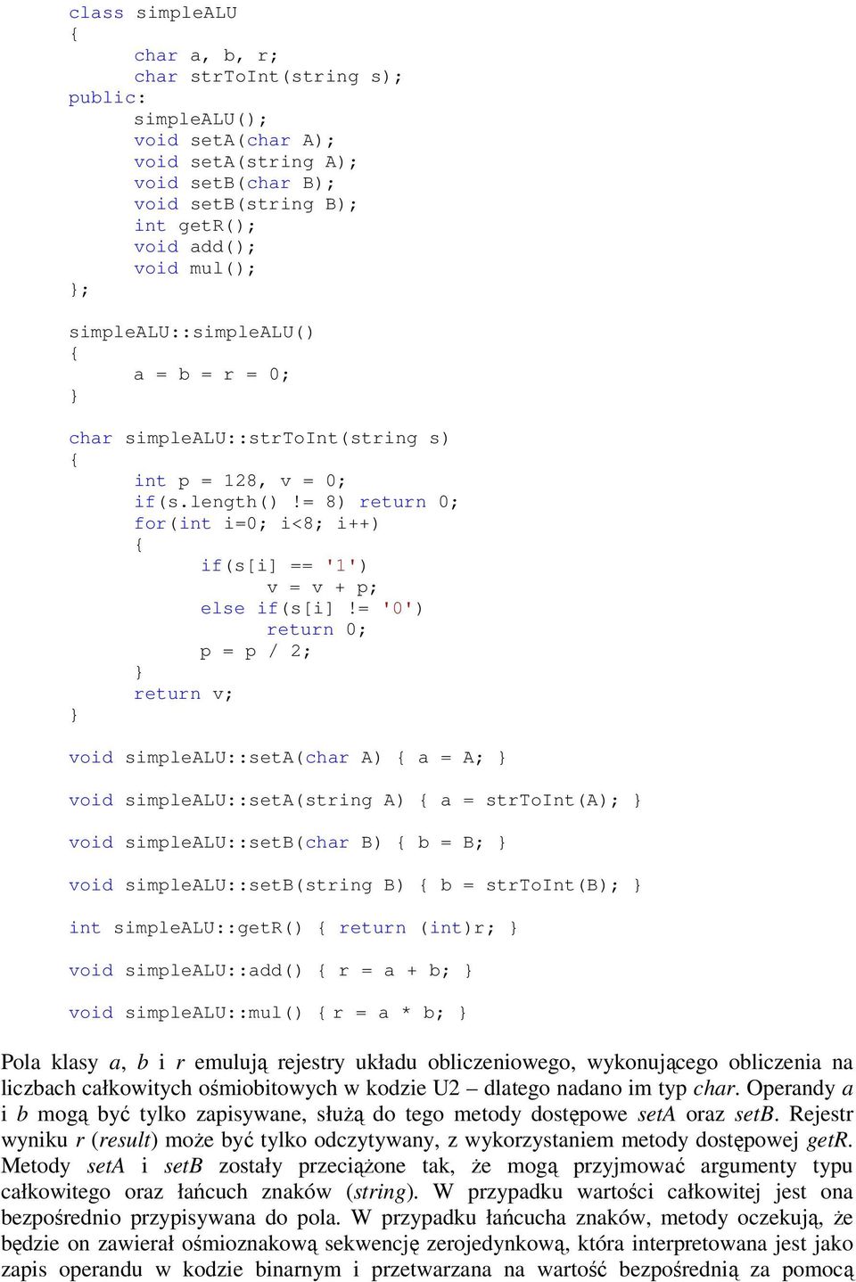 = '0') return 0; p = p / 2; return v; void simplealu::seta(char A) a = A; void simplealu::seta(string A) a = strtoint(a); void simplealu::setb(char B) b = B; void simplealu::setb(string B) b =