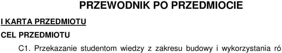 Rok: III Semestr: V Liczba punktów: 3 ECTS PRZEWODNIK PO PRZEDMIOCIE I KARTA PRZEDMIOTU CEL PRZEDMIOTU C1.