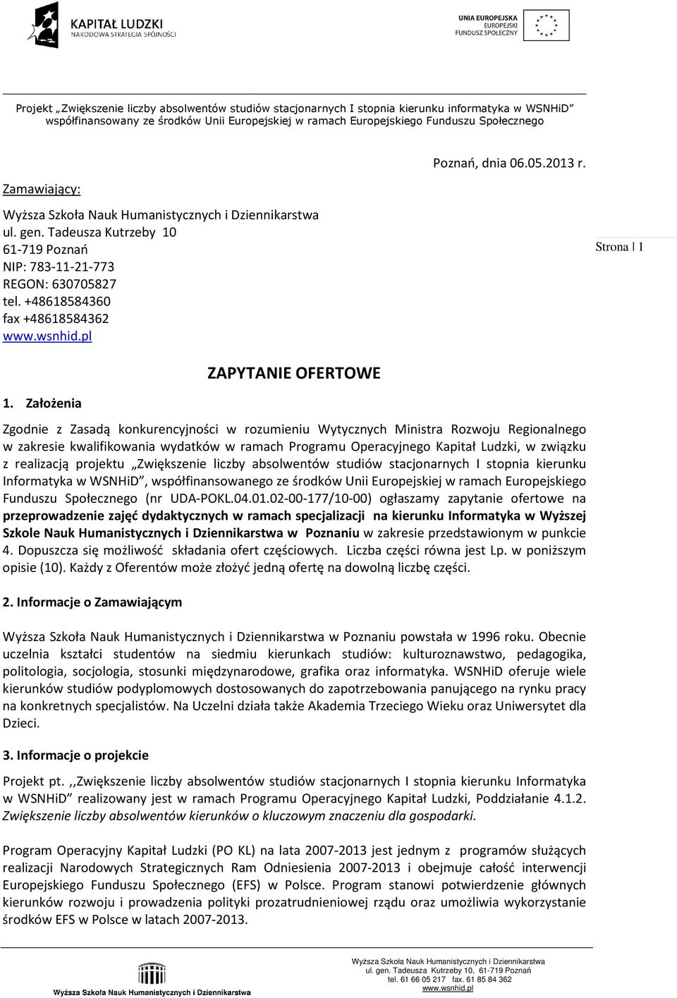 realizacją projektu Zwiększenie liczby absolwentów studiów stacjonarnych I stopnia kierunku Informatyka w WSNHiD, współfinansowanego ze środków Unii Europejskiej w ramach Europejskiego Funduszu