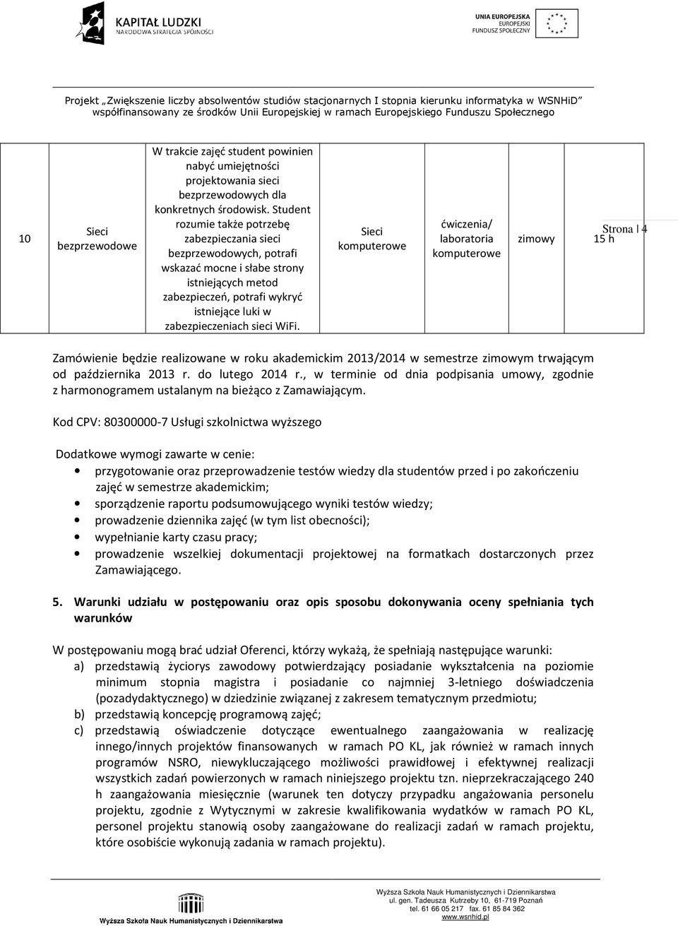 Sieci Strona 4 Zamówienie będzie realizowane w roku akademickim 2013/2014 w semestrze m trwającym od października 2013 r. do lutego 2014 r.