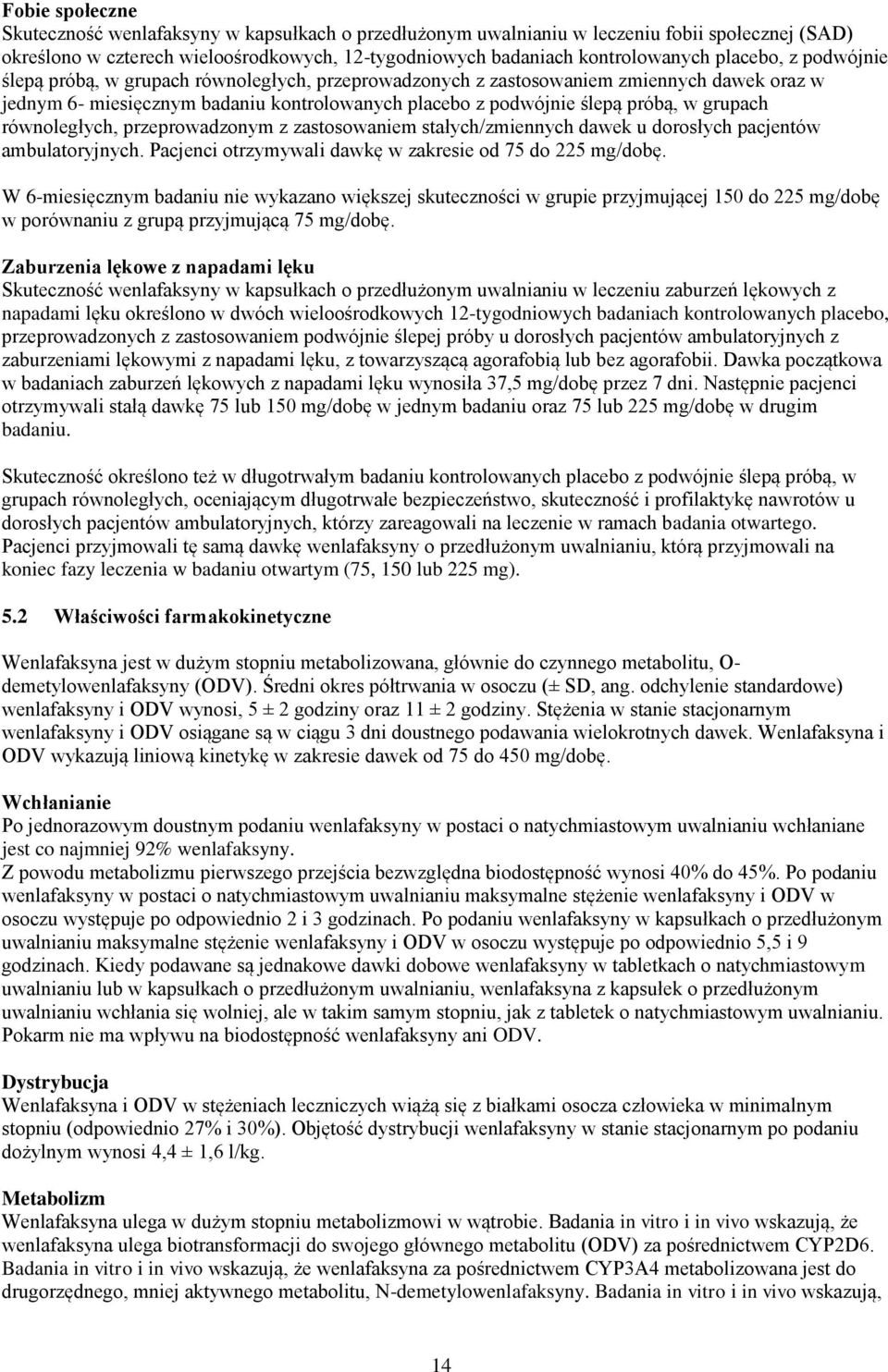 grupach równoległych, przeprowadzonym z zastosowaniem stałych/zmiennych dawek u dorosłych pacjentów ambulatoryjnych. Pacjenci otrzymywali dawkę w zakresie od 75 do 225 mg/dobę.