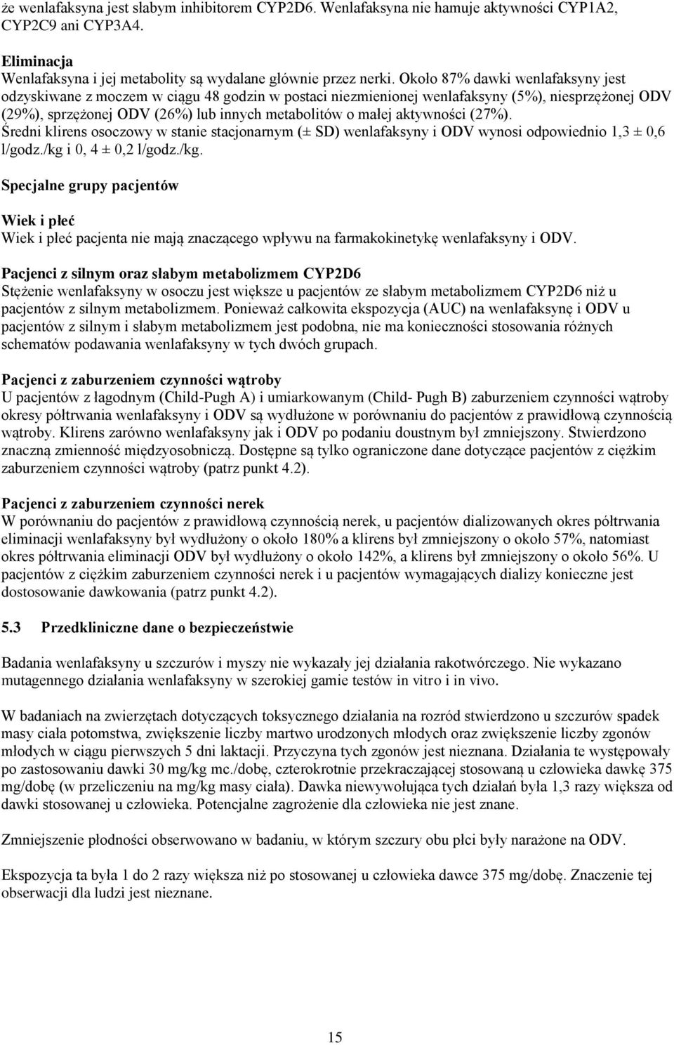 aktywności (27%). Średni klirens osoczowy w stanie stacjonarnym (± SD) wenlafaksyny i ODV wynosi odpowiednio 1,3 ± 0,6 l/godz./kg 