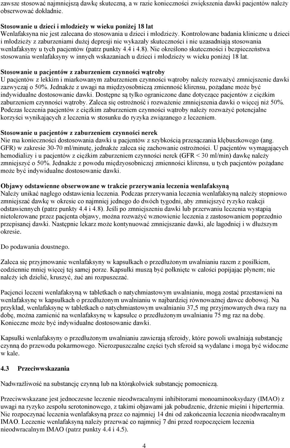 Kontrolowane badania kliniczne u dzieci i młodzieży z zaburzeniami dużej depresji nie wykazały skuteczności i nie uzasadniają stosowania wenlafaksyny u tych pacjentów (patrz punkty 4.4 i 4.8).