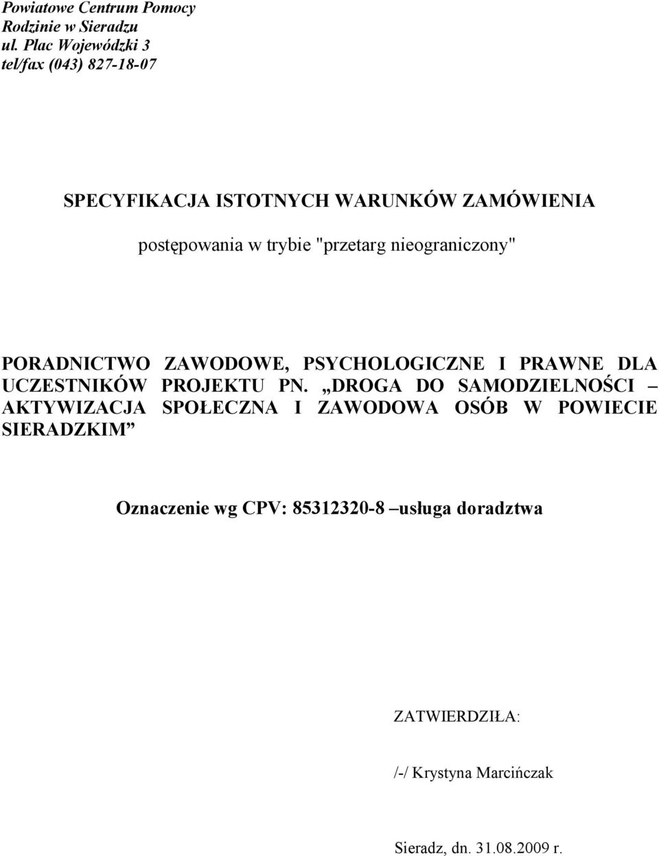 "przetarg nieograniczony" PORADNICTWO ZAWODOWE, PSYCHOLOGICZNE I PRAWNE DLA UCZESTNIKÓW PROJEKTU PN.