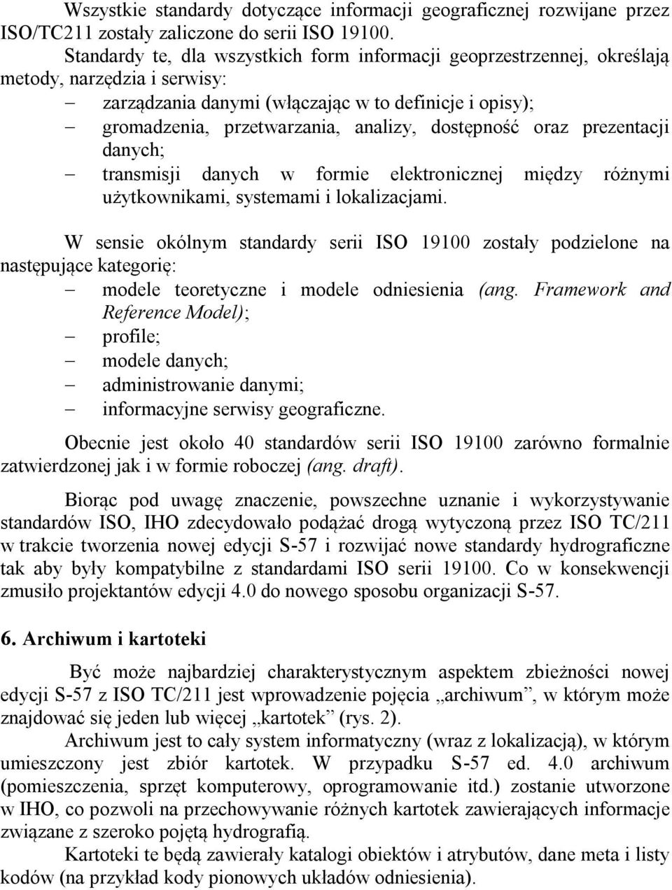 dostępność oraz prezentacji danych; transmisji danych w formie elektronicznej między różnymi użytkownikami, systemami i lokalizacjami.