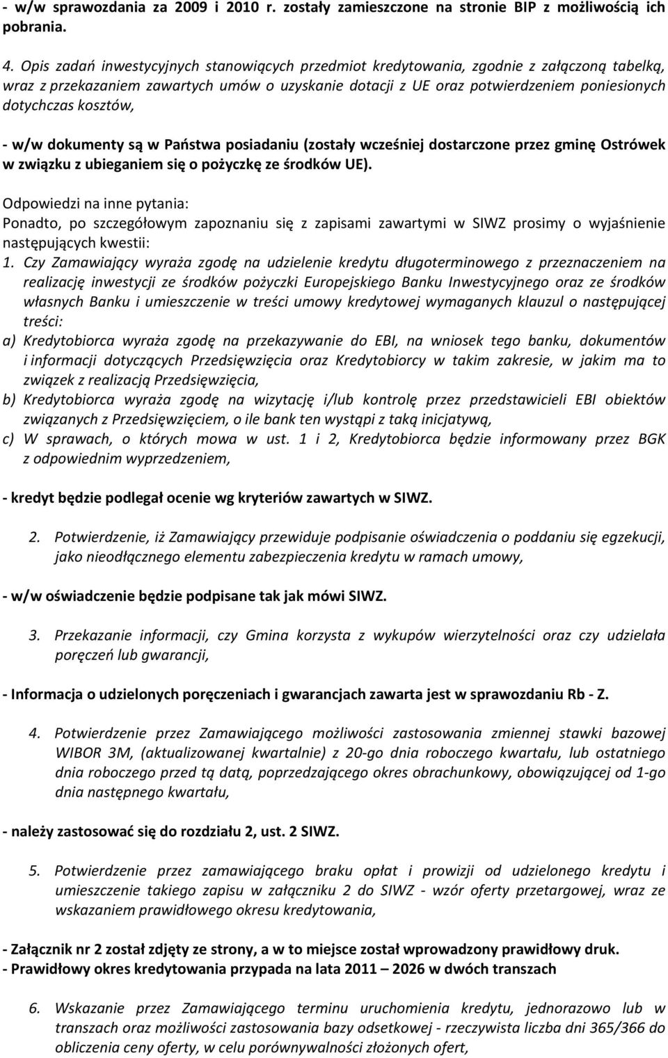 kosztów, w/w dokumenty są w Państwa posiadaniu (zostały wcześniej dostarczone przez gminę Ostrówek w związku z ubieganiem się o pożyczkę ze środków UE).