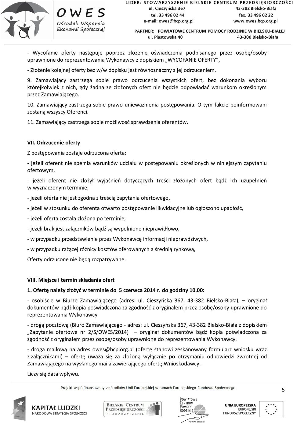 Zamawiający zastrzega sobie prawo odrzucenia wszystkich ofert, bez dokonania wyboru którejkolwiek z nich, gdy żadna ze złożonych ofert nie będzie odpowiadać warunkom określonym przez Zamawiającego.