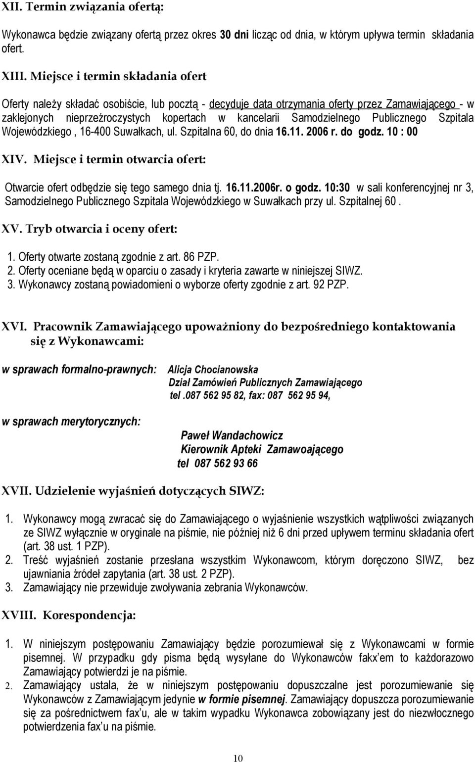 Samodzielnego Publicznego Szpitala Wojewódzkiego, 16-400 Suwałkach, ul. Szpitalna 60, do dnia 16.11. 2006 r. do godz. 10 : 00 XIV.