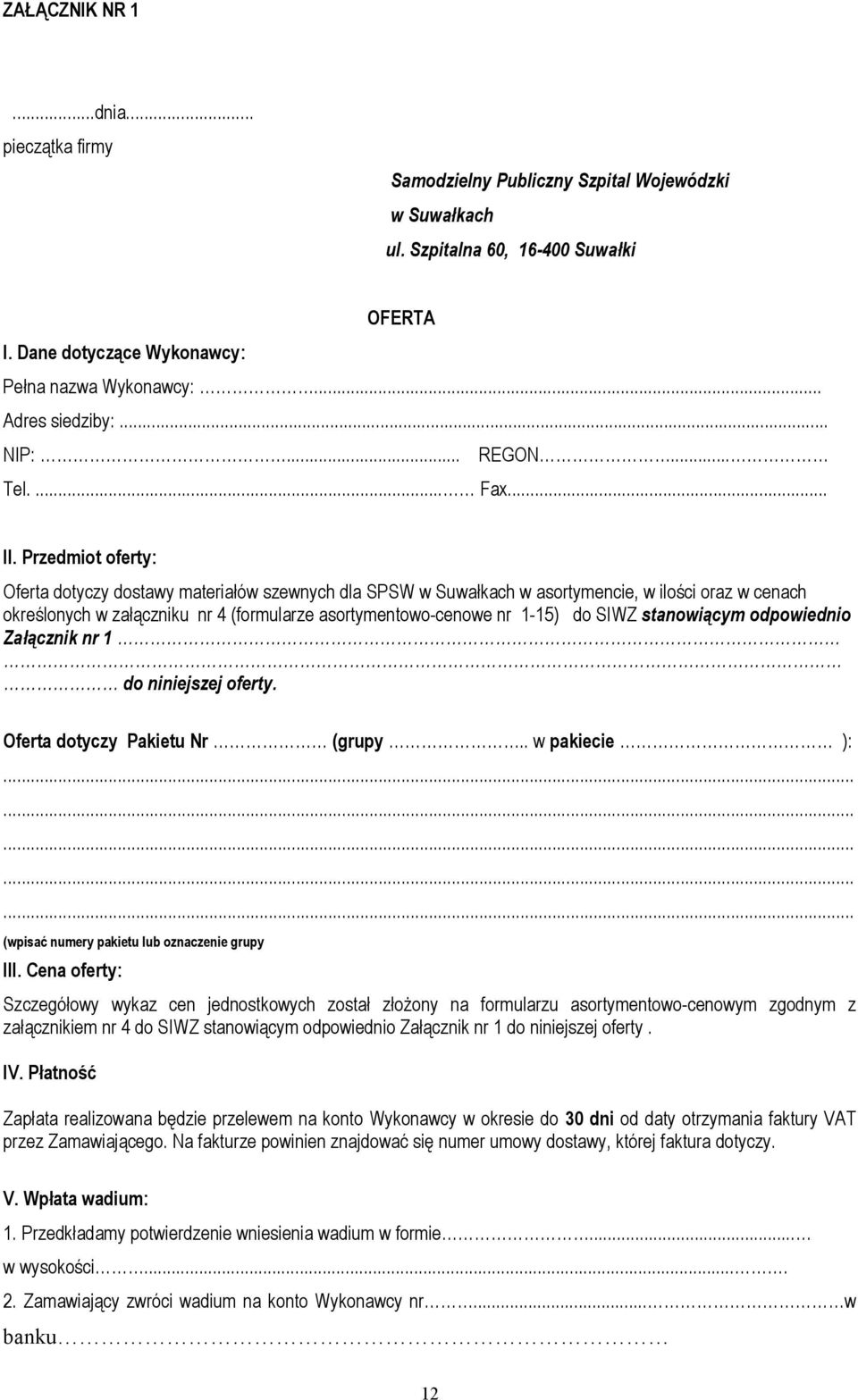 Przedmiot oferty: Oferta dotyczy dostawy materiałów szewnych dla SPSW w Suwałkach w asortymencie, w ilości oraz w cenach określonych w załączniku nr 4 (formularze asortymentowo-cenowe nr 1-15) do