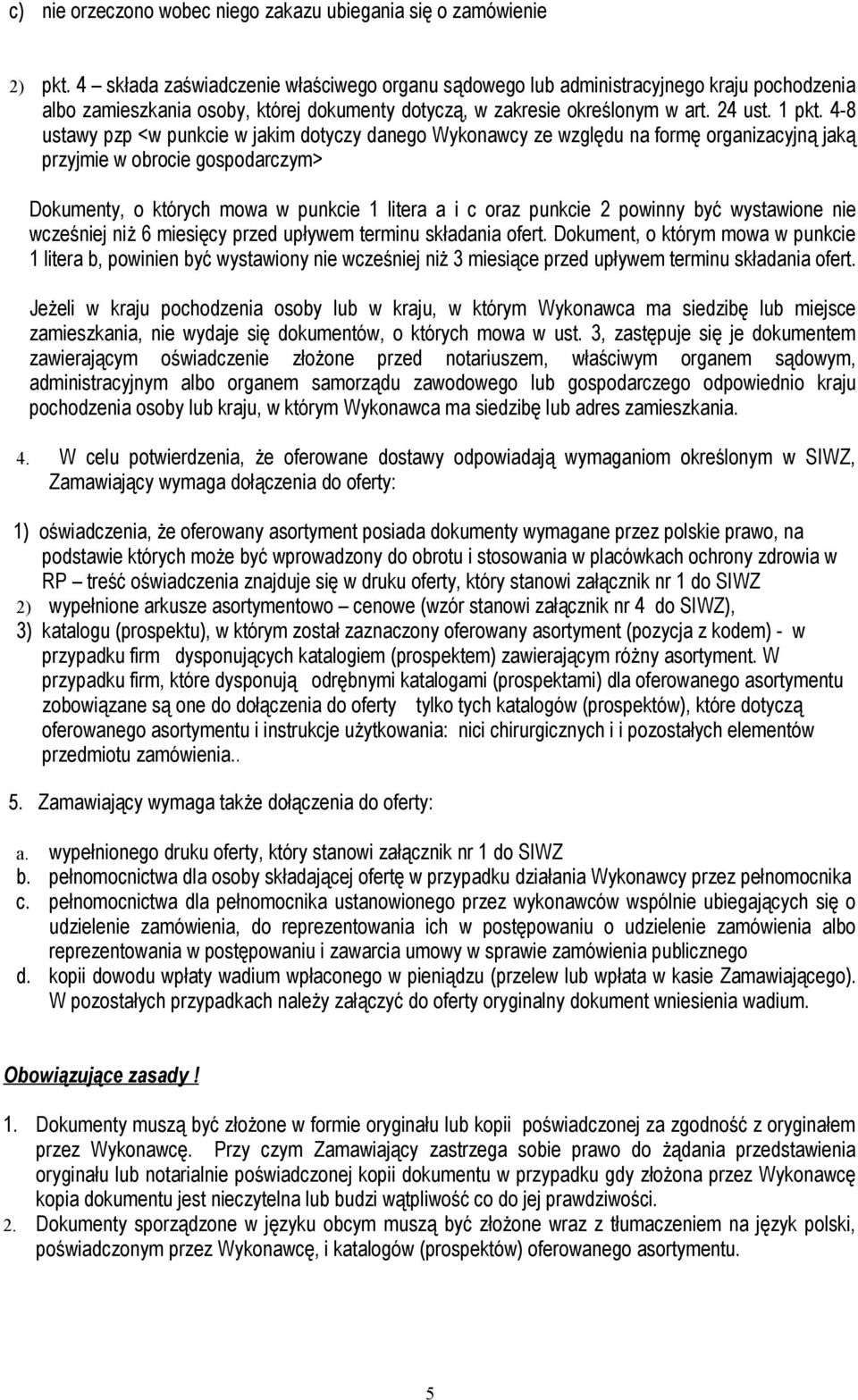 4-8 ustawy pzp <w punkcie w jakim dotyczy danego Wykonawcy ze względu na formę organizacyjną jaką przyjmie w obrocie gospodarczym> Dokumenty, o których mowa w punkcie 1 litera a i c oraz punkcie 2