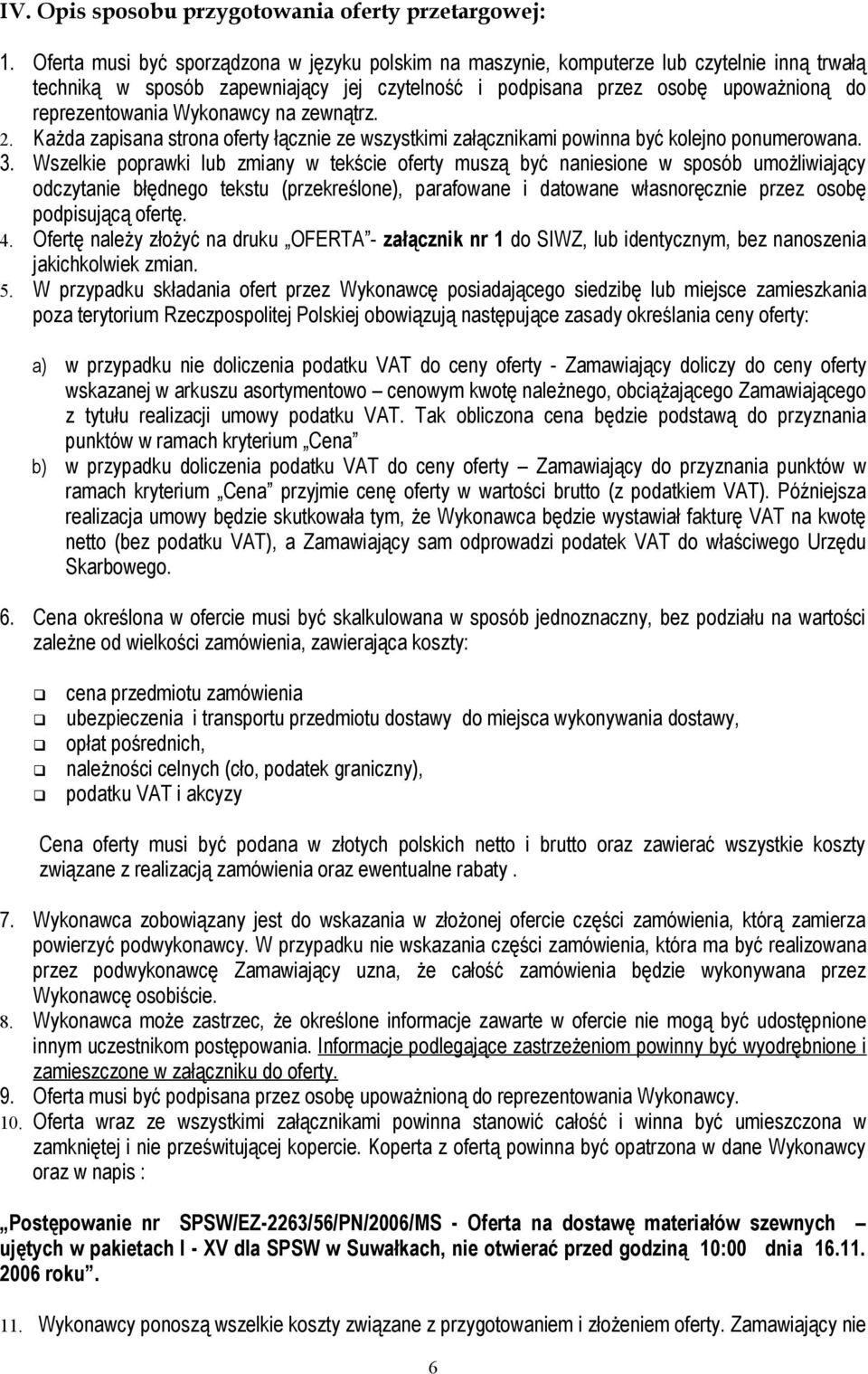 Wykonawcy na zewnątrz. 2. Każda zapisana strona oferty łącznie ze wszystkimi załącznikami powinna być kolejno ponumerowana. 3.