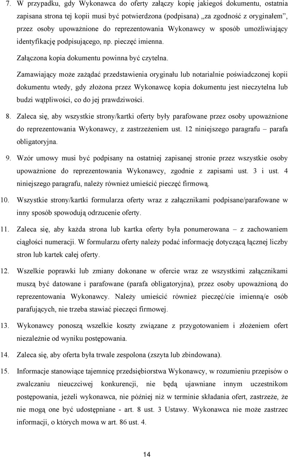 Zamawiający może zażądać przedstawienia oryginału lub notarialnie poświadczonej kopii dokumentu wtedy, gdy złożona przez Wykonawcę kopia dokumentu jest nieczytelna lub budzi wątpliwości, co do jej