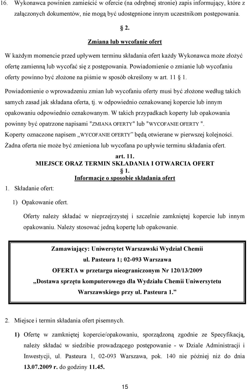 Powiadomienie o zmianie lub wycofaniu oferty powinno być złożone na piśmie w sposób określony w art. 11 1.