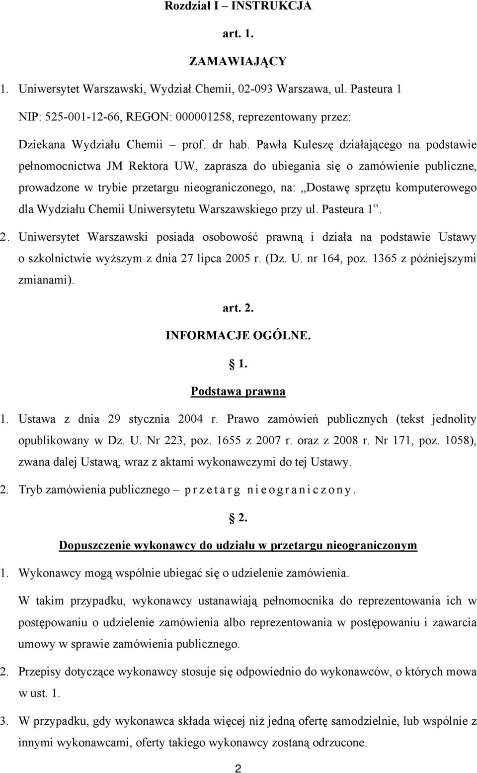 Pawła Kuleszę działającego na podstawie pełnomocnictwa JM Rektora UW, zaprasza do ubiegania się o zamówienie publiczne, prowadzone w trybie przetargu nieograniczonego, na: Dostawę sprzętu