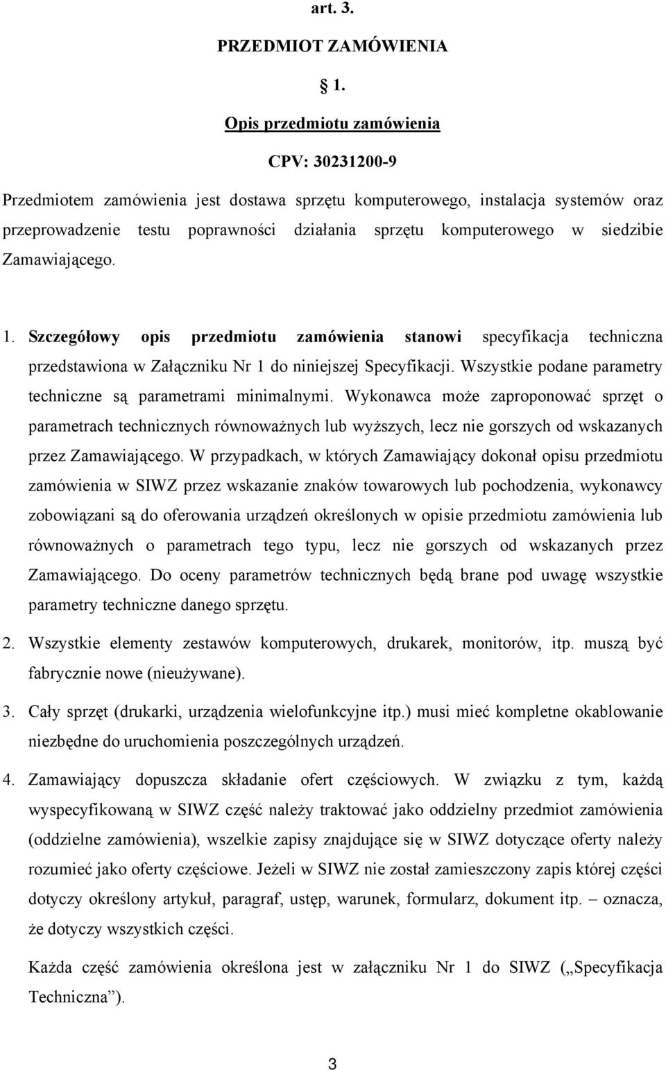 siedzibie Zamawiającego. 1. Szczegółowy opis przedmiotu zamówienia stanowi specyfikacja techniczna przedstawiona w Załączniku Nr 1 do niniejszej Specyfikacji.