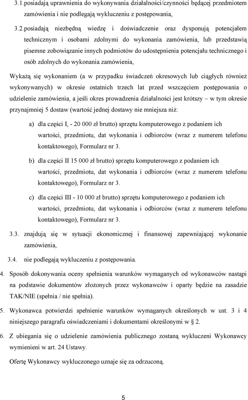 potencjału technicznego i osób zdolnych do wykonania zamówienia, Wykażą się wykonaniem (a w przypadku świadczeń okresowych lub ciągłych również wykonywanych) w okresie ostatnich trzech lat przed