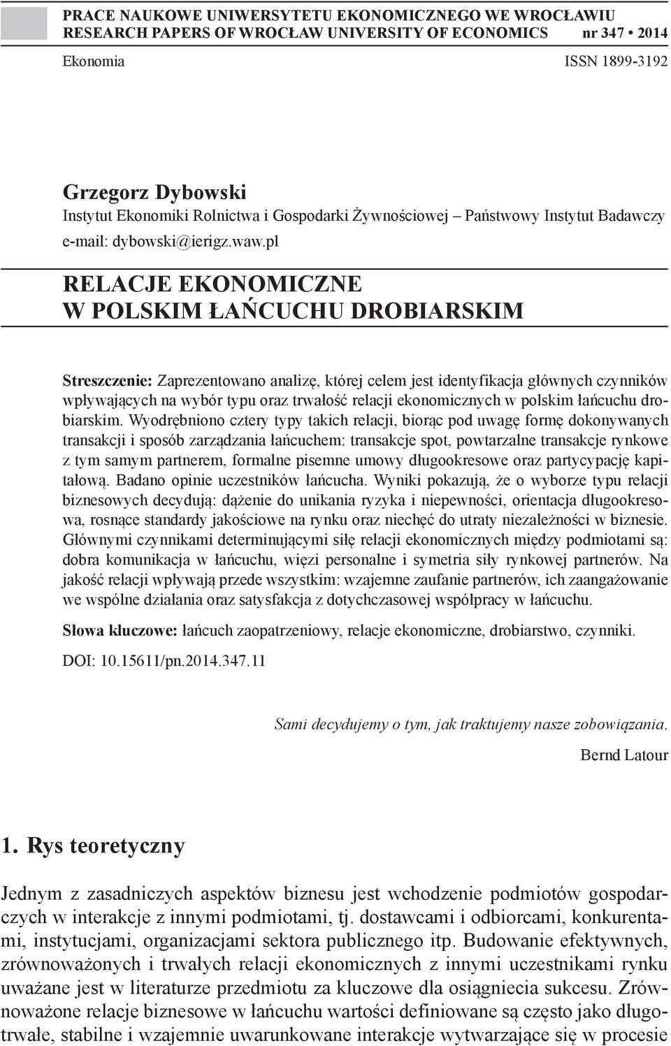 pl RELACJE EKONOMICZNE W POLSKIM ŁAŃCUCHU DROBIARSKIM Streszczenie: Zaprezentowano analizę, której celem jest identyfikacja głównych czynników wpływających na wybór typu oraz trwałość relacji