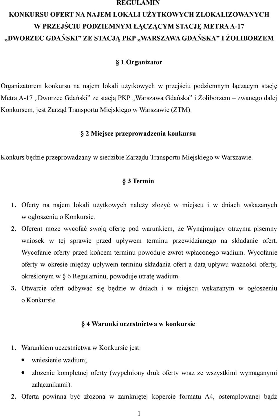 Transportu Miejskiego w Warszawie (ZTM). 2 Miejsce przeprowadzenia konkursu Konkurs będzie przeprowadzany w siedzibie Zarządu Transportu Miejskiego w Warszawie. 3 Termin 1.