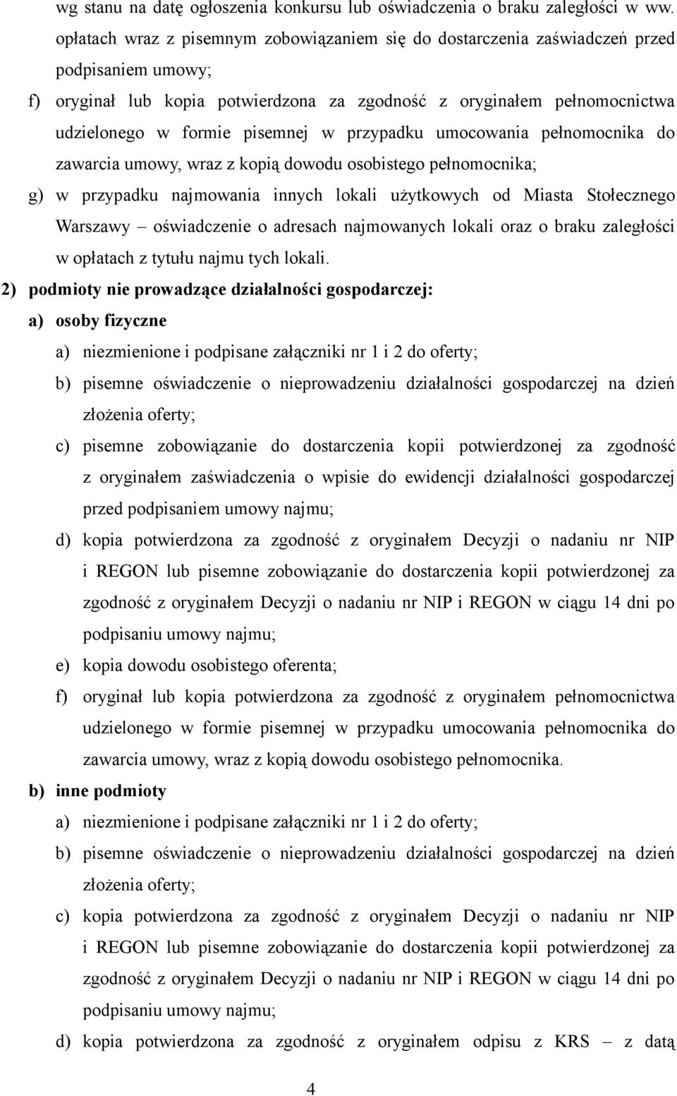 pisemnej w przypadku umocowania pełnomocnika do zawarcia umowy, wraz z kopią dowodu osobistego pełnomocnika; g) w przypadku najmowania innych lokali użytkowych od Miasta Stołecznego Warszawy