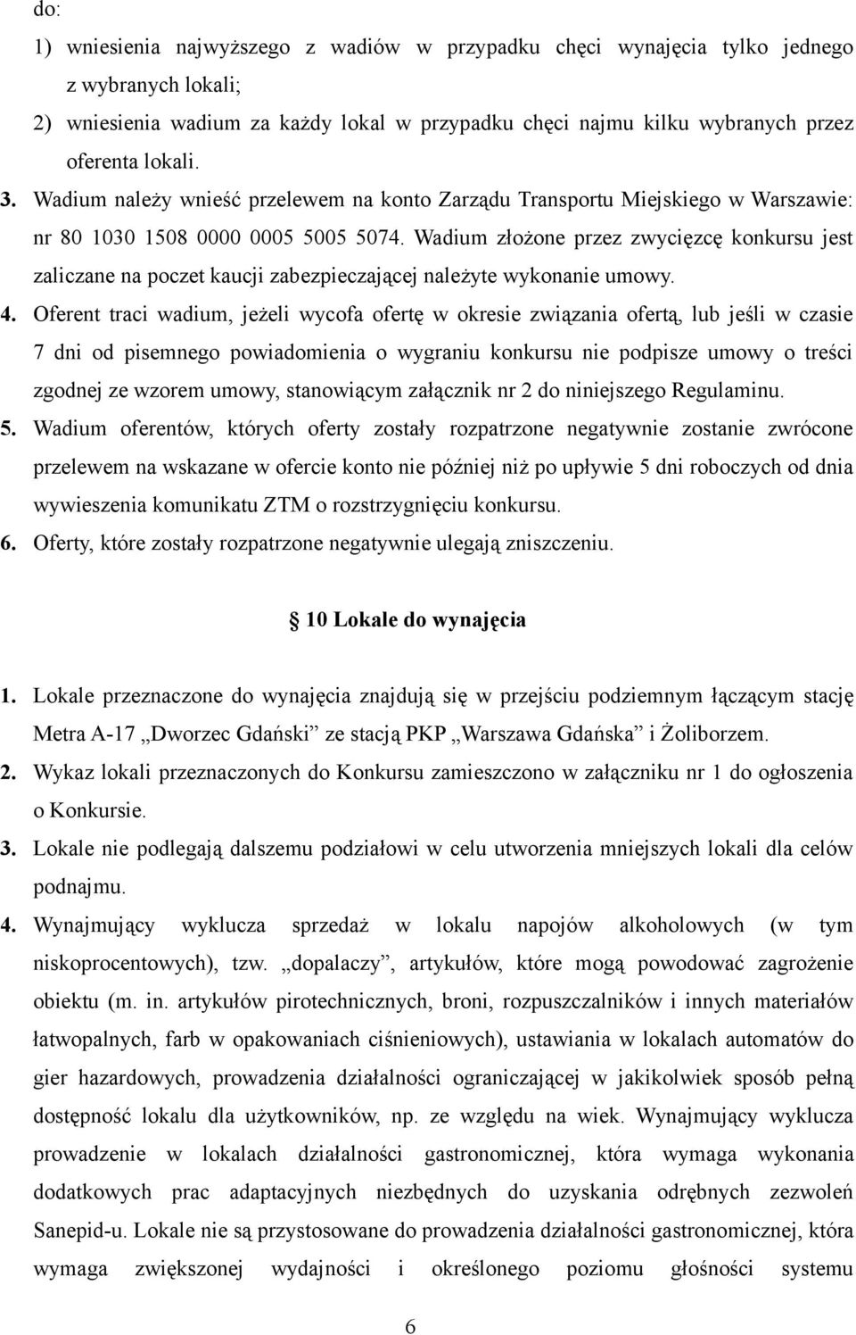 Wadium złożone przez zwycięzcę konkursu jest zaliczane na poczet kaucji zabezpieczającej należyte wykonanie umowy. 4.