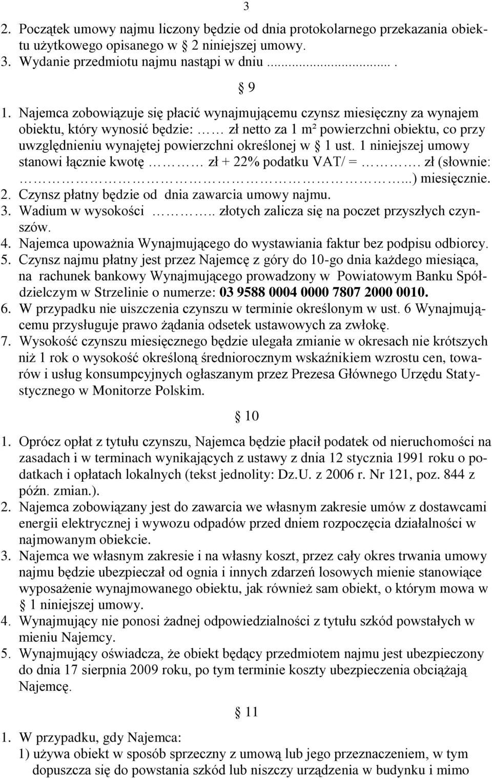 1 ust. 1 niniejszej umowy stanowi łącznie kwotę zł + 22% podatku VAT/ =. zł (słownie:...) miesięcznie. 2. Czynsz płatny będzie od dnia zawarcia umowy najmu. 3. Wadium w wysokości.