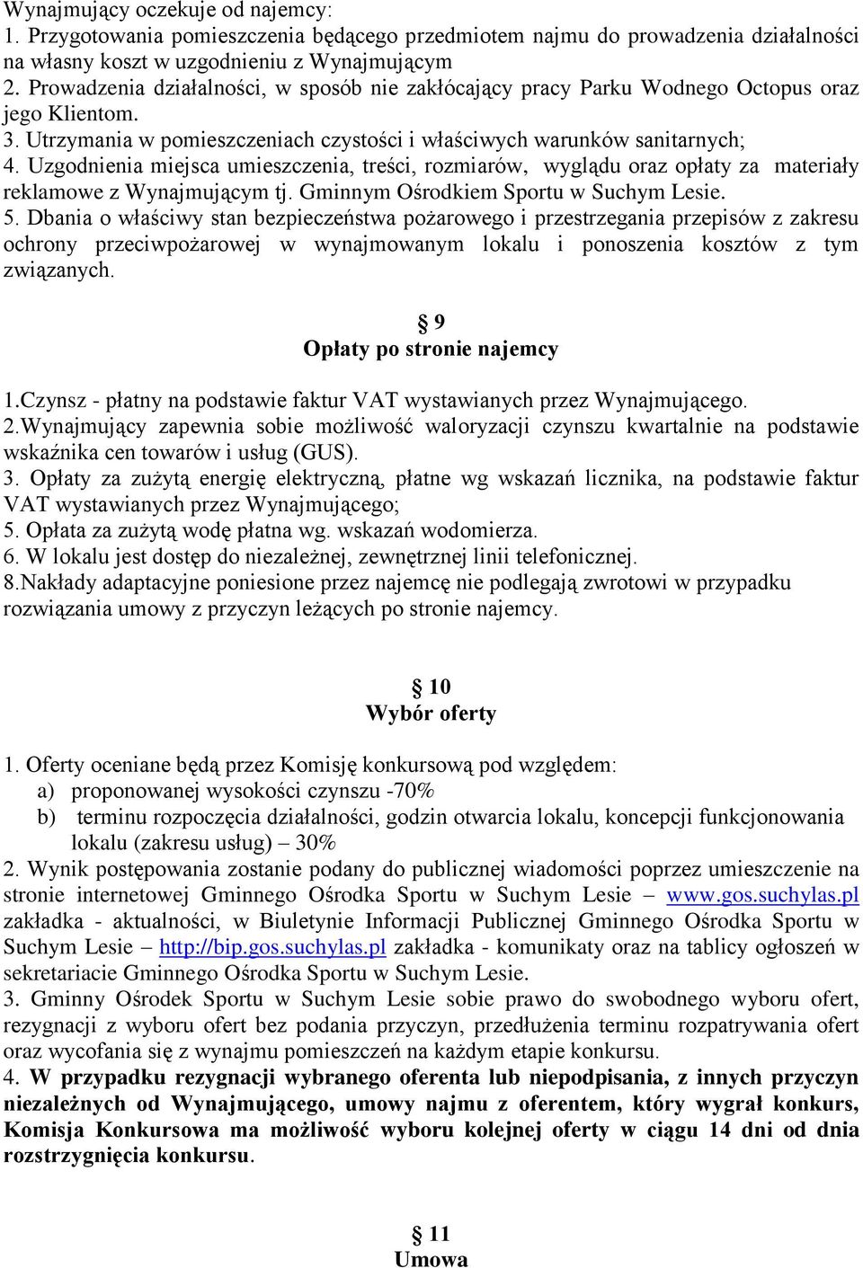 Uzgodnienia miejsca umieszczenia, treści, rozmiarów, wyglądu oraz opłaty za materiały reklamowe z Wynajmującym tj. Gminnym Ośrodkiem Sportu w Suchym Lesie. 5.