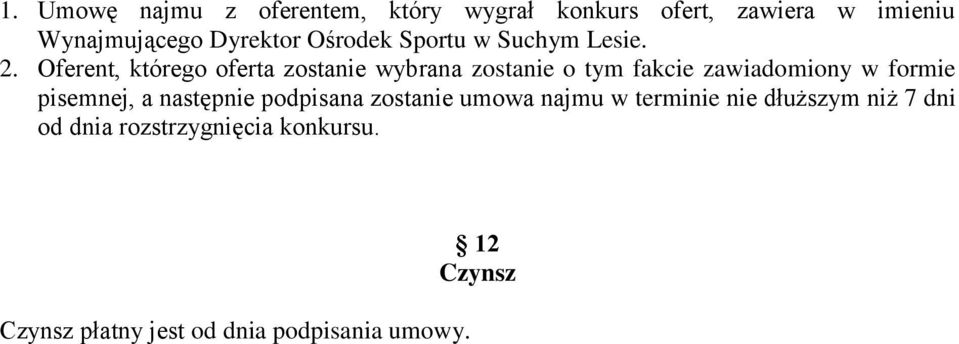 Oferent, którego oferta zostanie wybrana zostanie o tym fakcie zawiadomiony w formie pisemnej, a